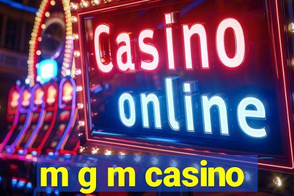 m g m casino