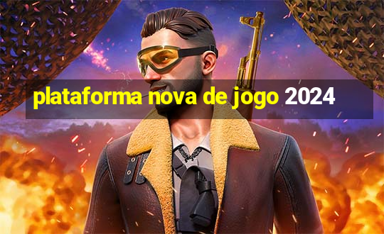 plataforma nova de jogo 2024