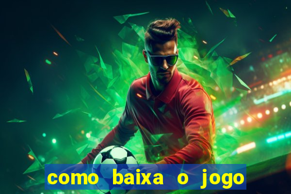 como baixa o jogo do tigre