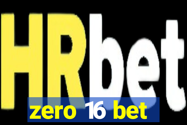 zero 16 bet