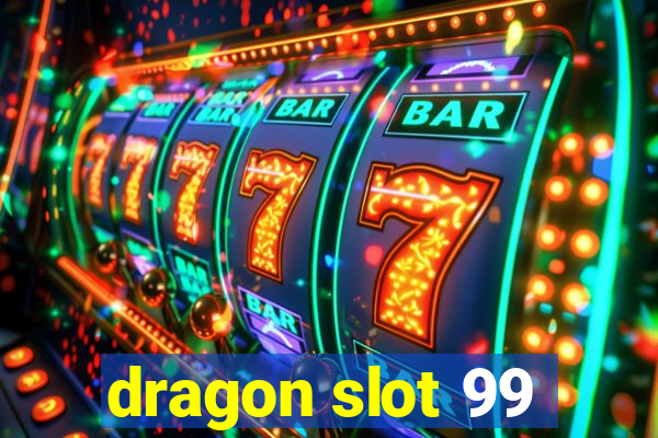 dragon slot 99