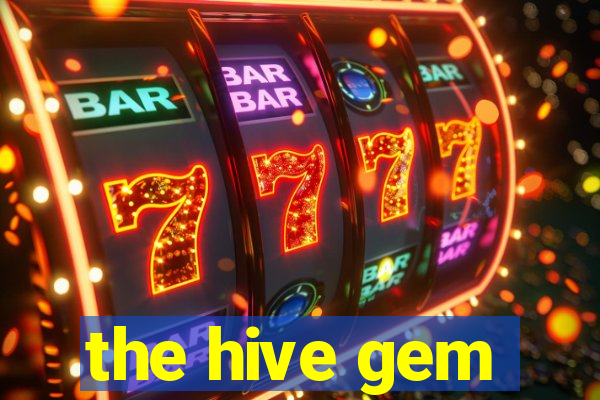 the hive gem