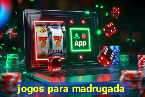 jogos para madrugada