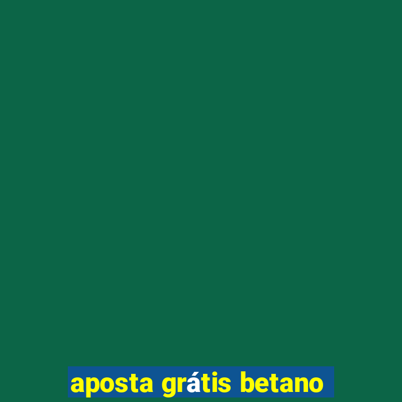 aposta grátis betano