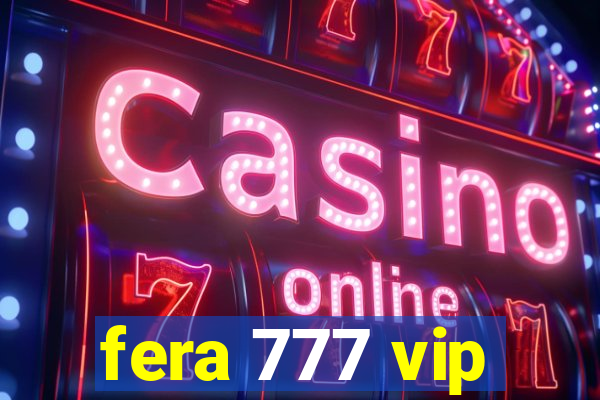 fera 777 vip