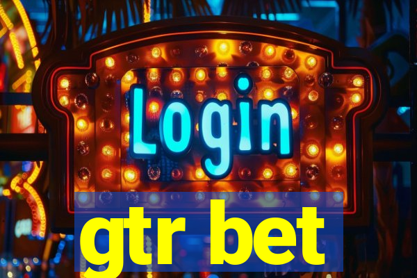 gtr bet