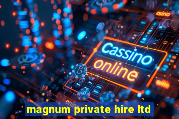 magnum private hire ltd