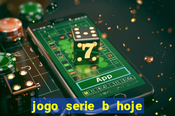 jogo serie b hoje ao vivo