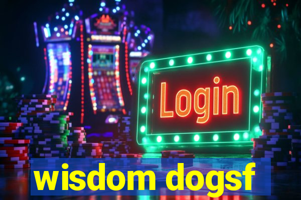 wisdom dogsf