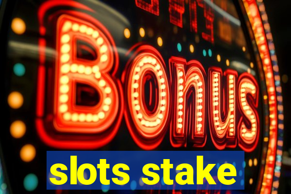 slots stake