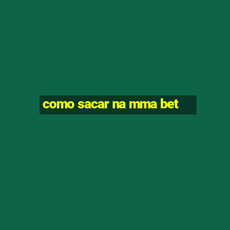 como sacar na mma bet