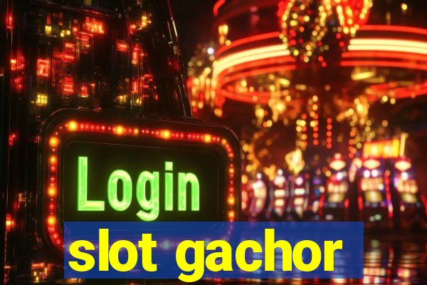 slot gachor