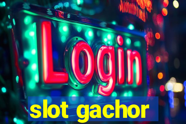 slot gachor