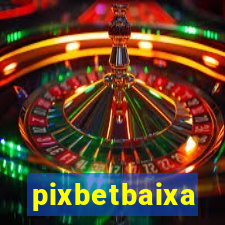 pixbetbaixa