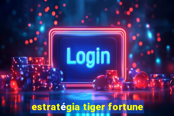 estratégia tiger fortune