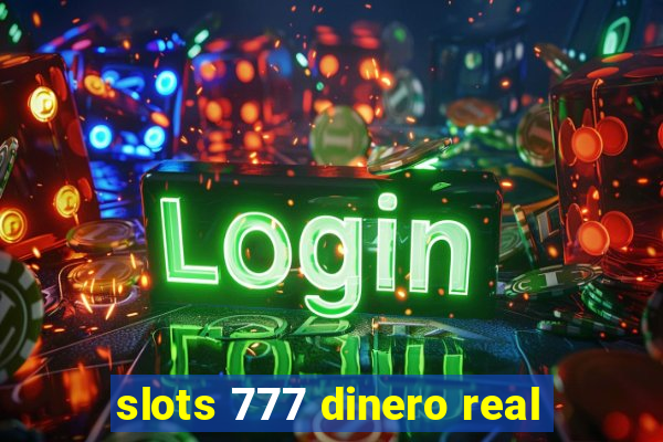 slots 777 dinero real