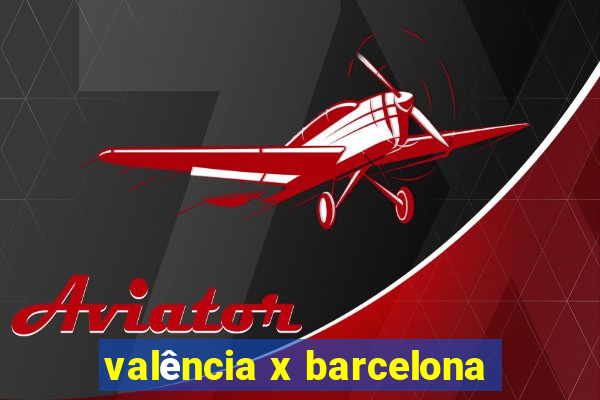 valência x barcelona