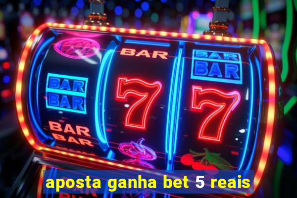 aposta ganha bet 5 reais