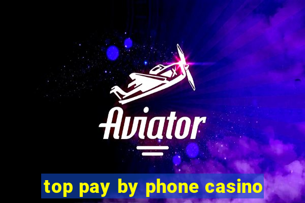 top pay by phone casino