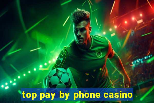 top pay by phone casino