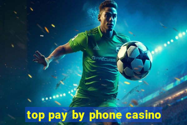 top pay by phone casino