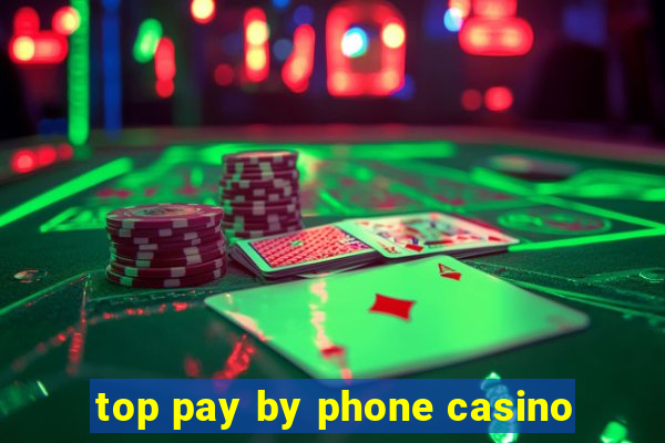 top pay by phone casino