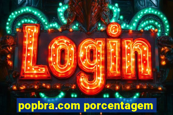 popbra.com porcentagem