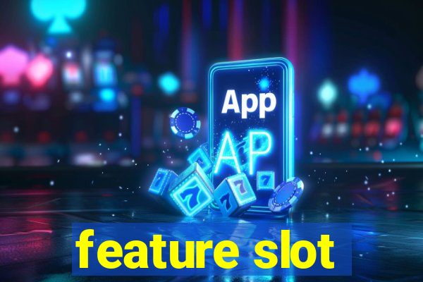 feature slot