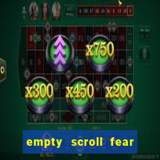 empty scroll fear and hunger