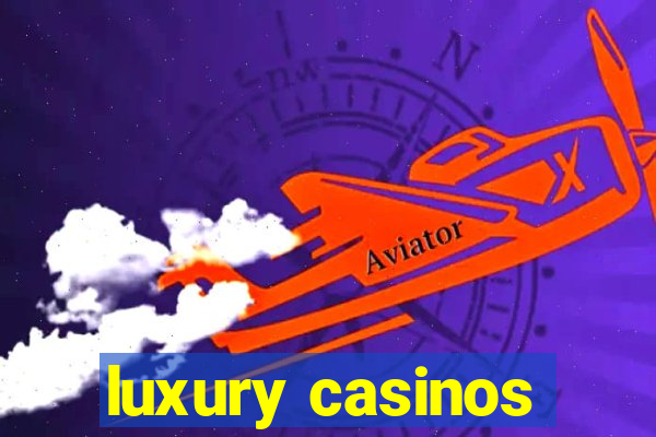 luxury casinos