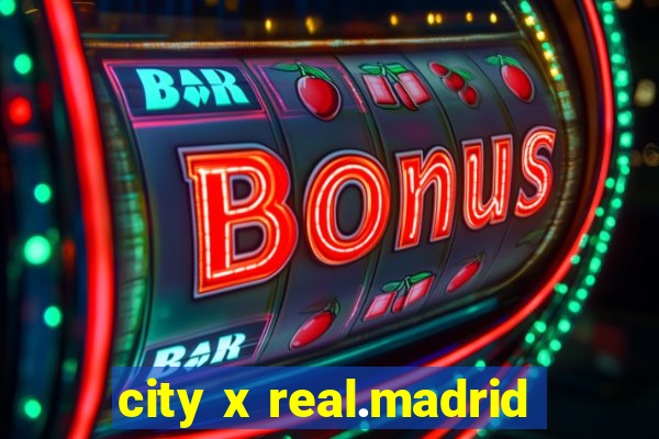 city x real.madrid