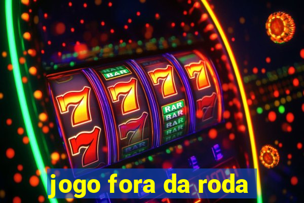 jogo fora da roda