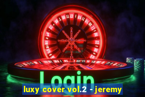 luxy cover vol.2 - jeremy