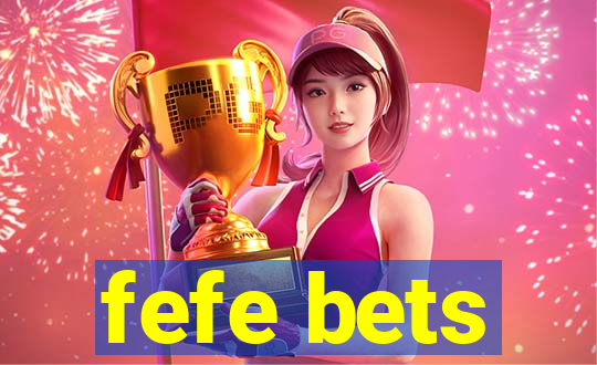 fefe bets