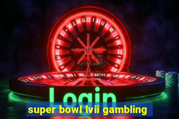 super bowl lvii gambling