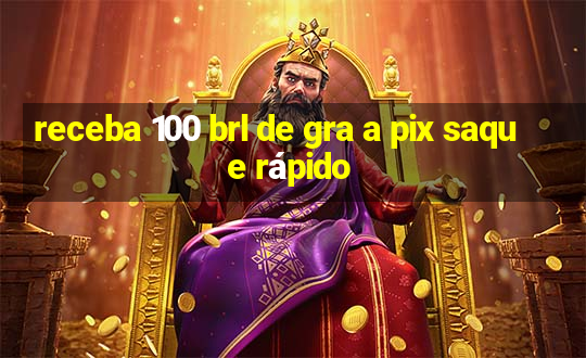 receba 100 brl de gra a pix saque rápido