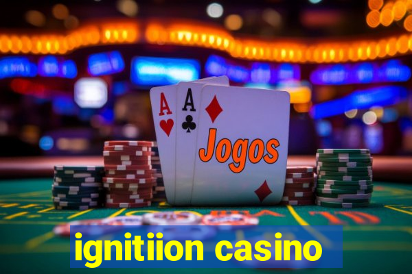 ignitiion casino