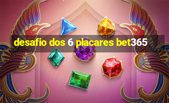 desafio dos 6 placares bet365