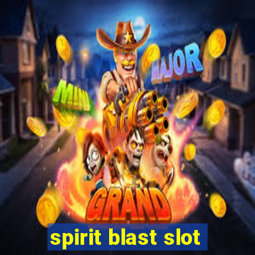 spirit blast slot