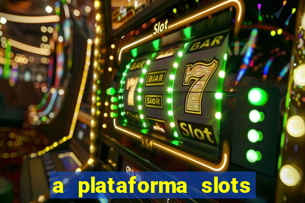 a plataforma slots fortune é confiável