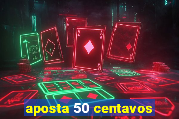 aposta 50 centavos