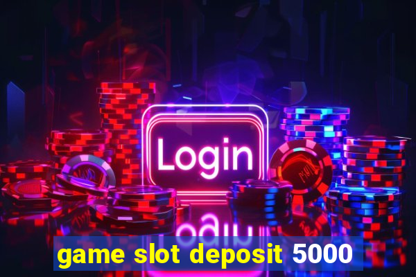 game slot deposit 5000