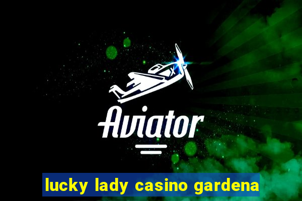 lucky lady casino gardena