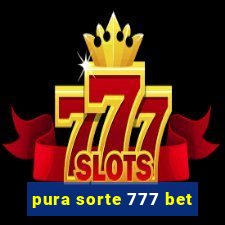 pura sorte 777 bet