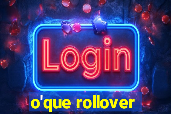 o'que rollover