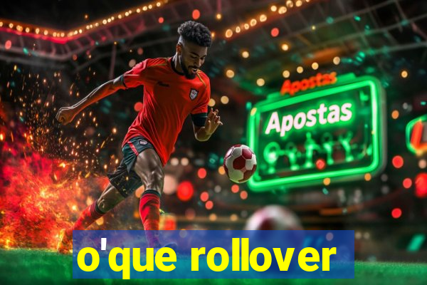 o'que rollover