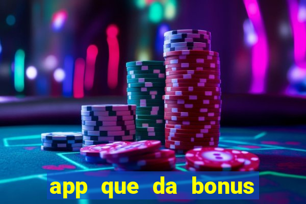 app que da bonus no cadastro