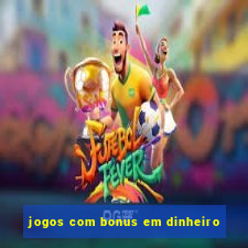 jogos com bonus em dinheiro