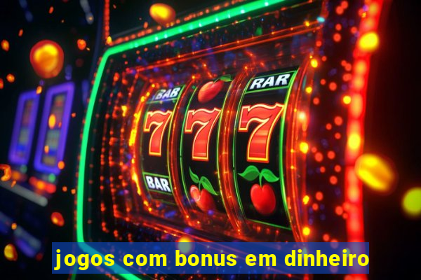 jogos com bonus em dinheiro