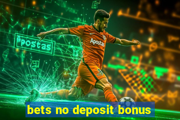 bets no deposit bonus